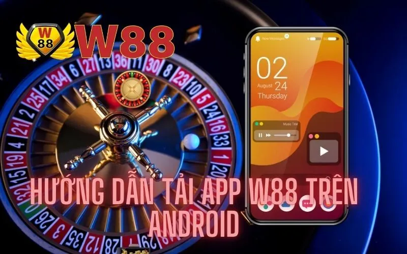 Hướng Dẫn Tải App W88 Trên Android